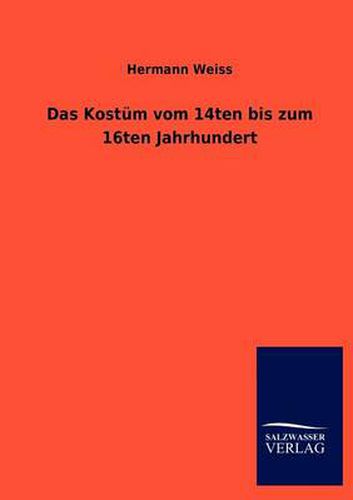 Cover image for Das Kostum vom 14ten bis zum 16ten Jahrhundert