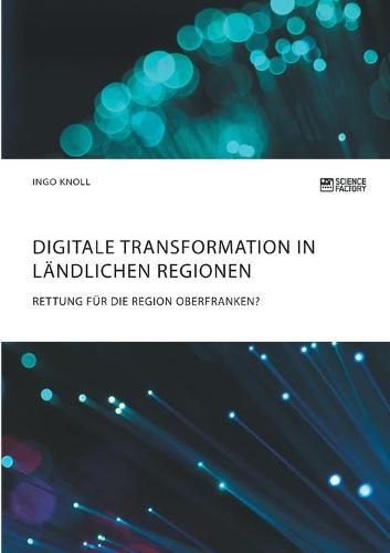 Cover image for Digitale Transformation in landlichen Regionen: Rettung fur die Region Oberfranken?