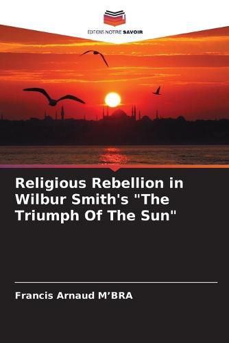 Religious Rebellion in Wilbur Smith's "The Triumph Of The Sun"