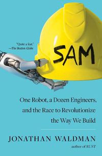 Cover image for SAM: One Robot, a Dozen Engineers, and the Race to Revolutionize the Way We Build
