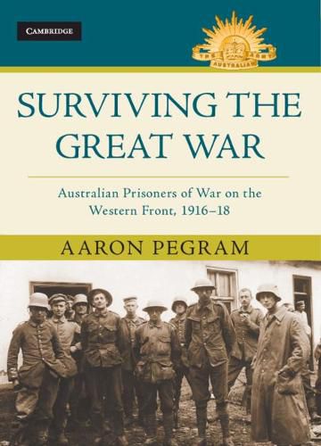 Cover image for Surviving the Great War: Australian Prisoners of War on the Western Front 1916-18