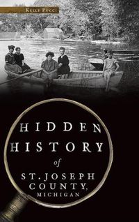 Cover image for Hidden History of St. Joseph County, Michigan