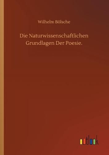 Die Naturwissenschaftlichen Grundlagen Der Poesie.