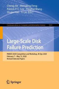 Cover image for Large-Scale Disk Failure Prediction: PAKDD 2020 Competition and Workshop, AI Ops 2020, February 7 - May 15, 2020, Revised Selected Papers