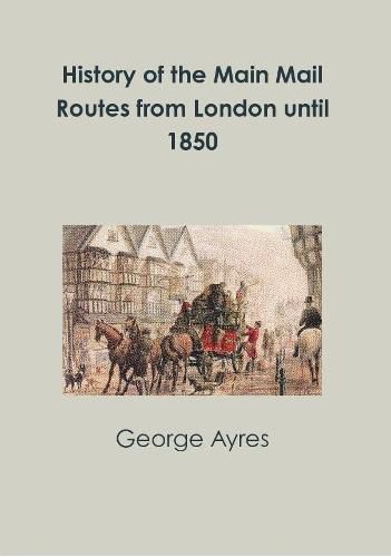 Cover image for History of the Main Mail Routes from London until 1850