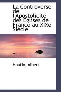 Cover image for La Controverse De L'Apostolicite Des Eglises De France Au XIXe Siecle