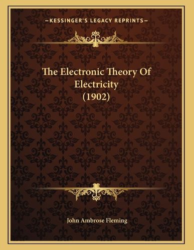 Cover image for The Electronic Theory of Electricity (1902)