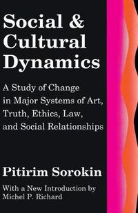 Cover image for Social and Cultural Dynamics: A Study of Change in Major Systems of Art, Truth, Ethics, Law and Social Relationships