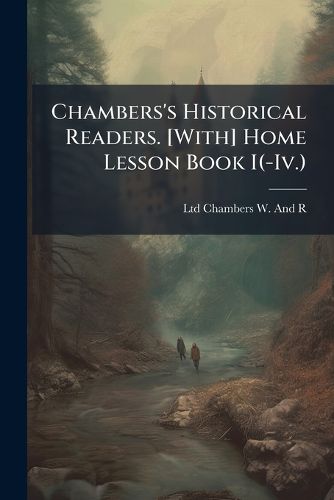 Cover image for Chambers's Historical Readers. [With] Home Lesson Book I(-Iv.).