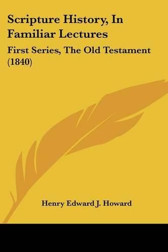 Cover image for Scripture History, In Familiar Lectures: First Series, The Old Testament (1840)