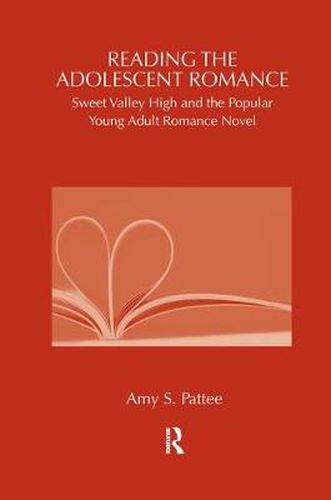 Cover image for Reading the Adolescent Romance: Sweet Valley High and the Popular Young Adult Romance Novel