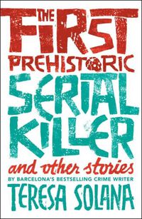 Cover image for The First Prehistoric Serial Killer and other stories
