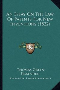 Cover image for An Essay on the Law of Patents for New Inventions (1822)