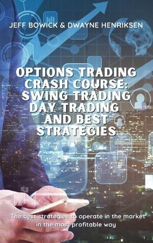 Cover image for Options Trading Crash Course - Swing Trading Day Trading and Best Strategies: The best strategies to operate in the market in the most profitable way