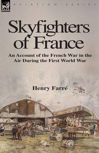 Cover image for Skyfighters of France: an Account of the French War in the Air During the First World War