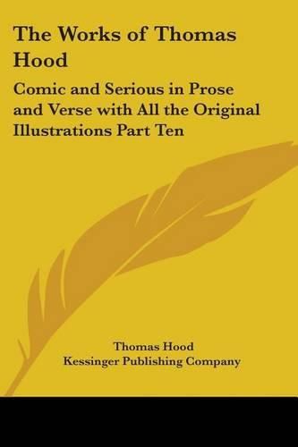 Cover image for The Works of Thomas Hood: Comic and Serious in Prose and Verse With All the Original Illustrations Part Ten