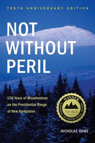 Cover image for Not Without Peril: 150 Years of Misadventure on the Presidential Range of New Hampshire