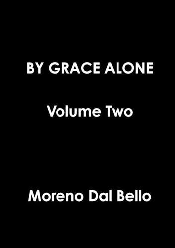 Cover image for BY GRACE ALONE Volume Two