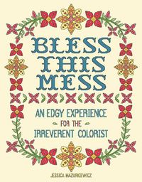 Cover image for Bless this Mess: An Edgy Experience for the Irreverent Colorist