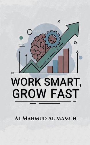 Cover image for Work Smart, Grow Fast