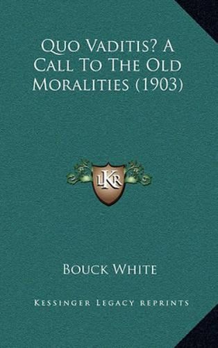 Quo Vaditis? a Call to the Old Moralities (1903)