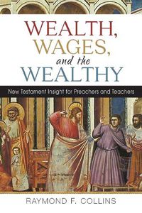 Cover image for Wealth, Wages, and the Wealthy: New Testament Insight for Preachers and Teachers