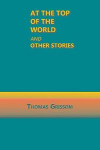 Cover image for At the Top of the World and Other Stories