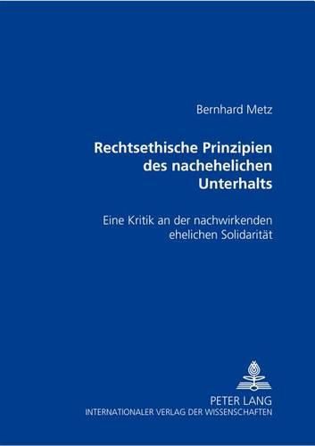 Cover image for Rechtsethische Prinzipien Des Nachehelichen Unterhalts: Eine Kritik an Der Nachwirkenden Ehelichen Solidaritaet