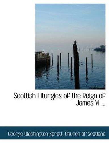 Cover image for Scottish Liturgies of the Reign of James VI ...