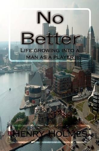 Cover image for No Better: Life growing into a man as a player