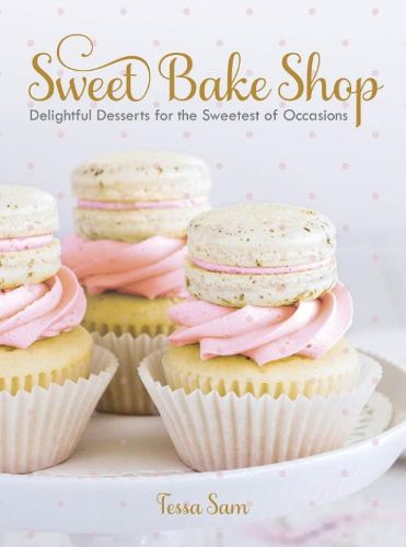 Cover image for Sweet Bake Shop: Delightful Desserts for the Sweetest of Occasions