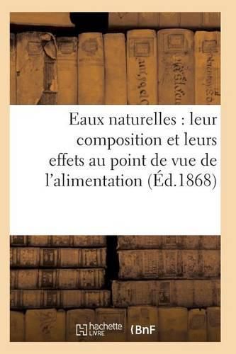 Eaux Naturelles: Leur Composition Et Leurs Effets Au Point de Vue de l'Alimentation, de l'Hygiene