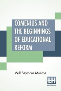 Cover image for Comenius And The Beginnings Of Educational Reform: Edited By Nicholas Murray Butler