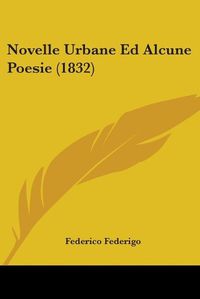 Cover image for Novelle Urbane Ed Alcune Poesie (1832)