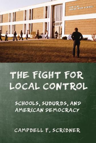 Cover image for The Fight for Local Control: Schools, Suburbs, and American Democracy