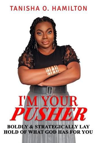 Cover image for I'm Your Pusher: Boldly and Strategically Lay Hold of What God Has for You