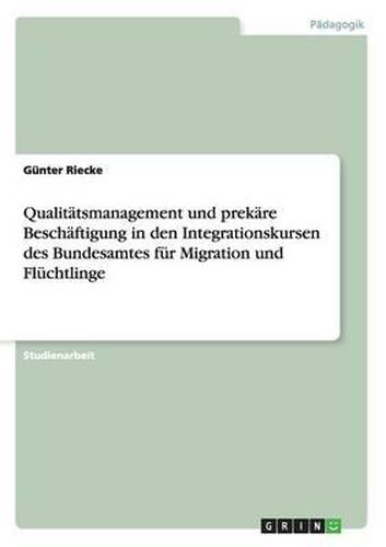 Cover image for Qualitatsmanagement Und Prekare Beschaftigung in Den Integrationskursen Des Bundesamtes Fur Migration Und Fluchtlinge