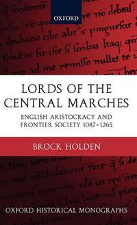 Cover image for Lords of the Central Marches: English Aristocracy and Frontier Society, 1087-1265