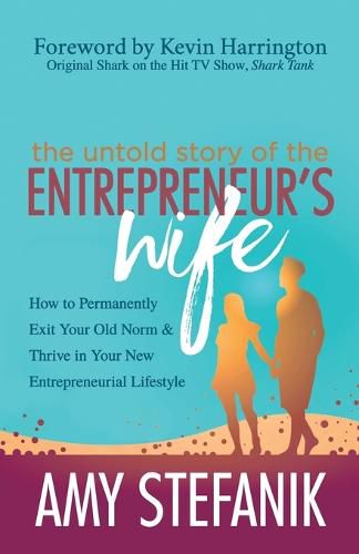 Cover image for The Untold Story of the Entrepreneur's Wife: How to Permanently Exit Your Old Norm and Thrive in Your New Entrepreneurial Lifestyle