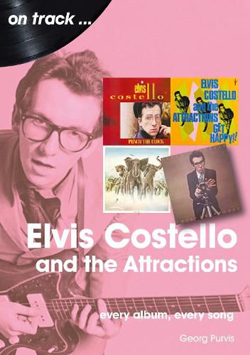 Cover image for Elvis Costello And The Attractions: Every Album, Every Song