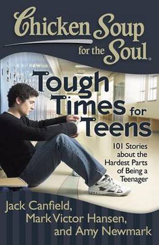 Cover image for Chicken Soup for the Soul: Tough Times for Teens: 101 Stories about the Hardest Parts of Being a Teenager