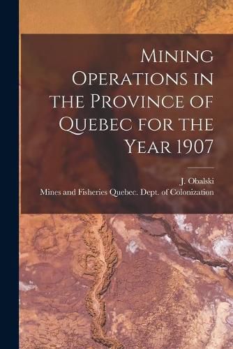 Cover image for Mining Operations in the Province of Quebec for the Year 1907 [microform]