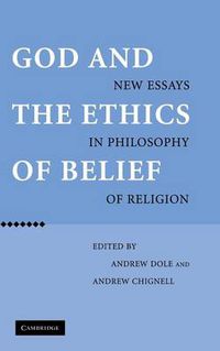Cover image for God and the Ethics of Belief: New Essays in Philosophy of Religion