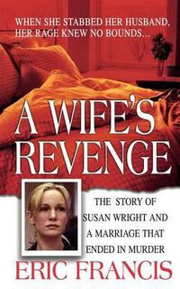 Cover image for A Wife's Revenge: The True Story of Susan Wright and the Marriage That Ended in Murder