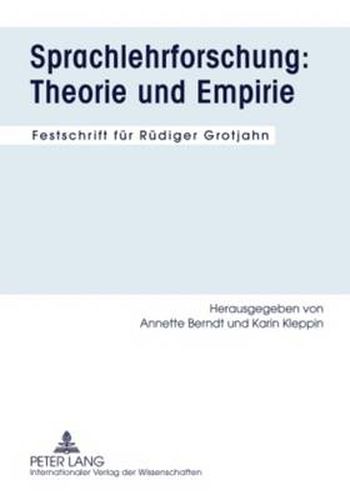 Sprachlehrforschung: Theorie und Empirie: Festschrift fuer Ruediger Grotjahn