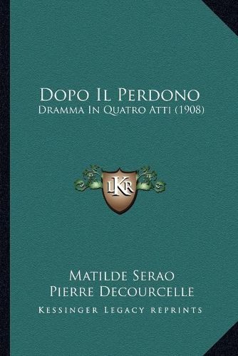 Dopo Il Perdono: Dramma in Quatro Atti (1908)