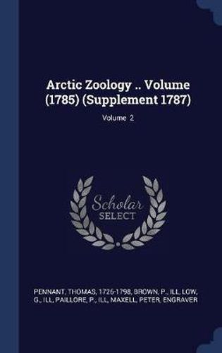 Arctic Zoology .. Volume (1785) (Supplement 1787); Volume 2