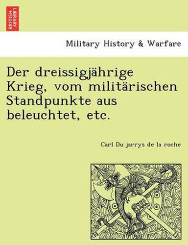 Cover image for Der dreissigjahrige Krieg, vom militarischen Standpunkte aus beleuchtet, etc.