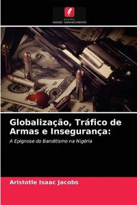 Cover image for Globalizacao, Trafico de Armas e Inseguranca