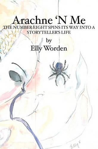 Cover image for Arachne 'N Me: The Number Eight Spins Its Way Into a Storyteller's Life